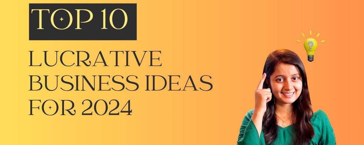 10 Potentially Lucrative Business Ideas To Consider In 2024